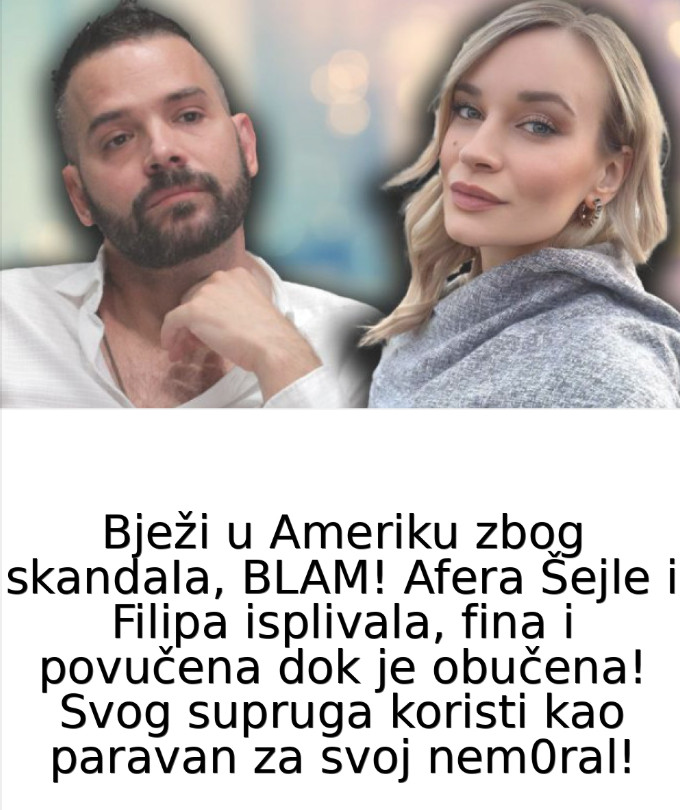 Bježi u Ameriku zbog skandaIa, BLAM! Afera Šejle i Filipa isplivala, fina i povučena dok je obučena! Svog supruga koristi kao paravan za svoj nem0ral! - featured image
