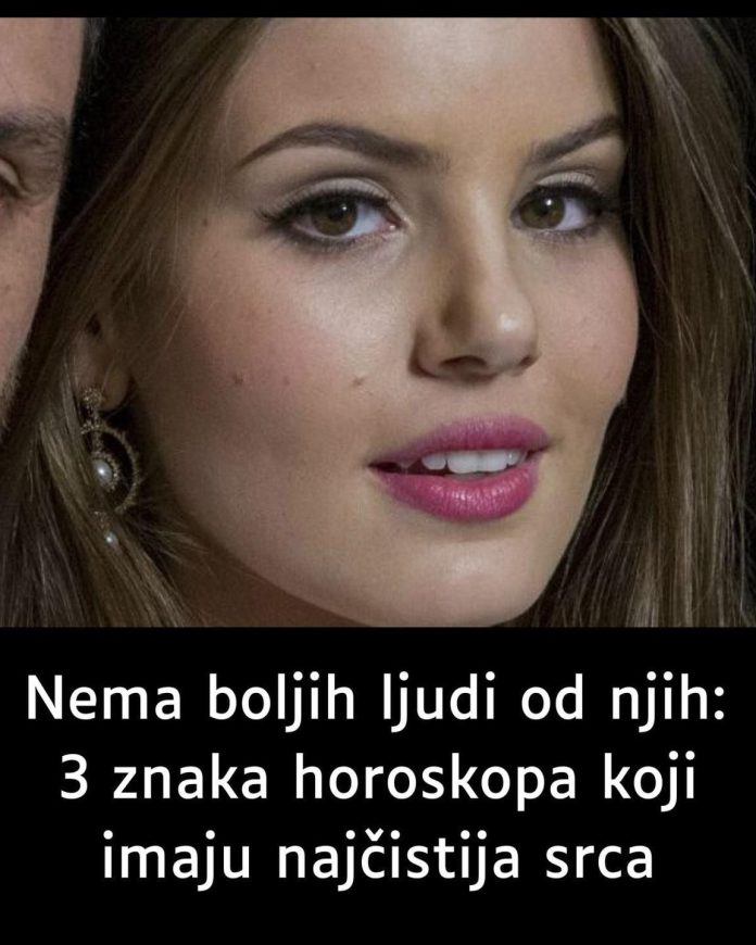 Nema boljih ljudi od njih: 3 znaka horoskopa koji imaju najčistija srca… - featured image