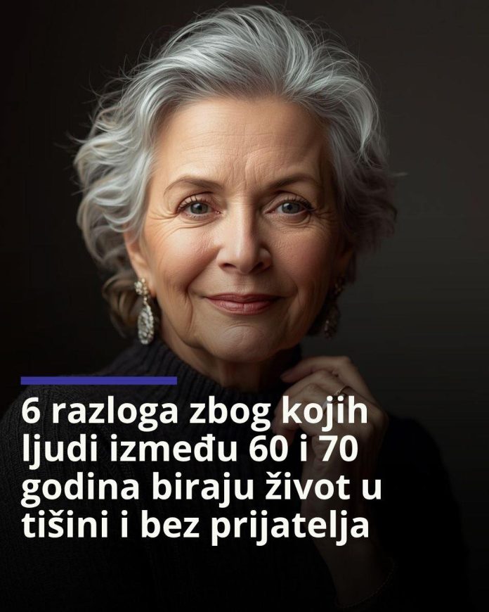 6 razloga zbog kojih ljudi između 60 i 70 godina biraju život u tišini i bez prijatelja - featured image 6 razloga zbog kojih ljudi između 60 i 70 godina biraju život u tišini i bez prijatelja - featured image