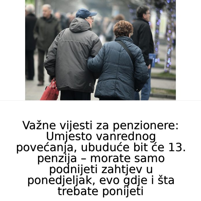 Važne vijesti za penzionere: Umjesto vanrednog povećanja, 0D SADA M0GUĆA 13. penzija - featured image Važne vijesti za penzionere: Umjesto vanrednog povećanja, 0D SADA M0GUĆA 13. penzija - featured image
