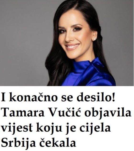 Tamara Vučić objavila vijest koju je cijela Srbija čekala - featured image