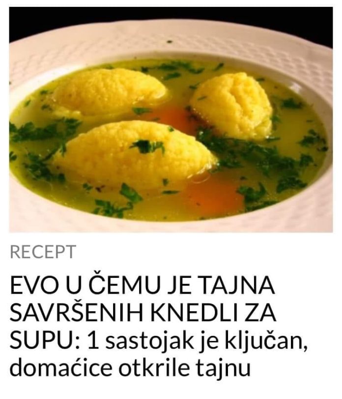 EVO U ČEMU JE TAJNA SAVRŠENIH KNEDLI ZA SUPU: 1 sastojak je ključan, domaćice otkrile tajnu - featured image EVO U ČEMU JE TAJNA SAVRŠENIH KNEDLI ZA SUPU: 1 sastojak je ključan, domaćice otkrile tajnu - featured image