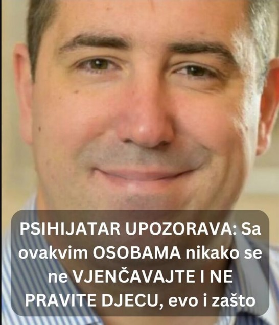 PSIHIJATAR UPOZORAVA: Sa Ovakvim OSOBAMA Nikako Se Ne VJENČAVAJTE I NE PRAVITE DJECU, Evo I Zašto - featured image PSIHIJATAR UPOZORAVA: Sa Ovakvim OSOBAMA Nikako Se Ne VJENČAVAJTE I NE PRAVITE DJECU, Evo I Zašto - featured image