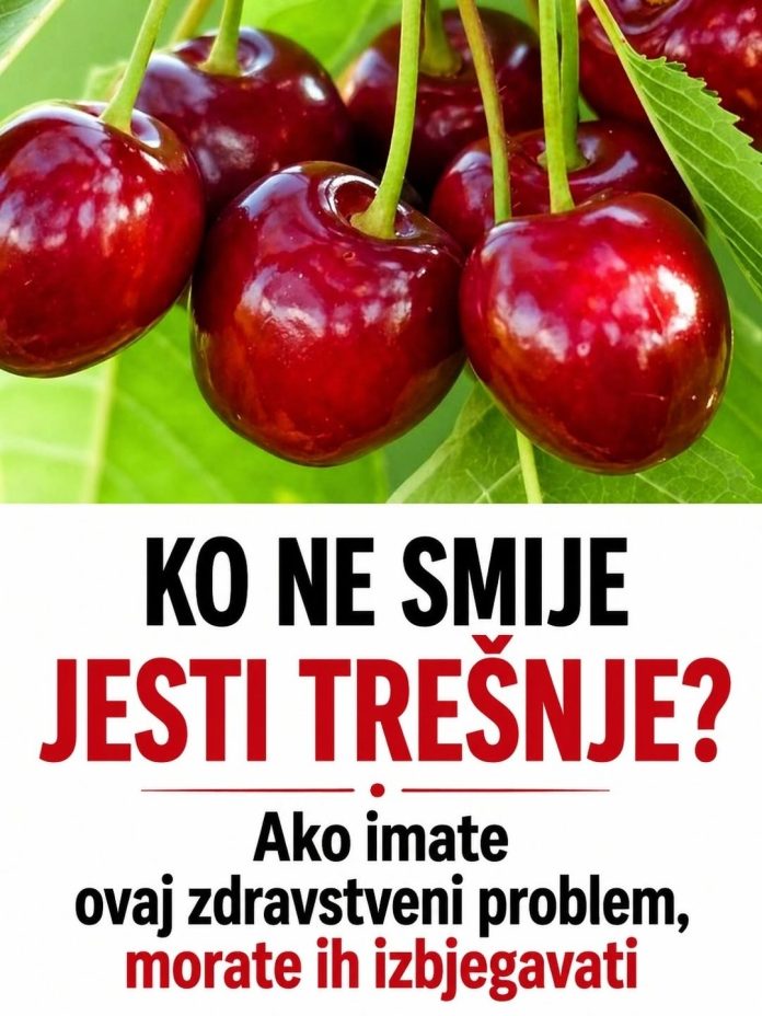 KO NE SMIJE JESTI TREŠNJE? Ako imate ovaj zdravstveni problem, morate ih izbjegavati - featured image KO NE SMIJE JESTI TREŠNJE? Ako imate ovaj zdravstveni problem, morate ih izbjegavati - featured image
